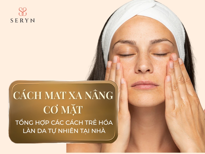 Các cách mat xa nâng cơ mặt trẻ hóa làn da tự nhiên tại nhà