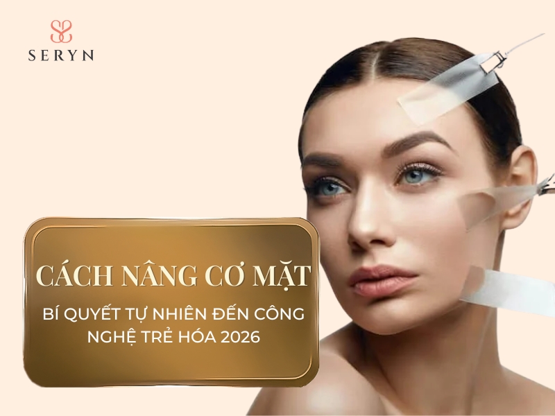 Cách nâng cơ mặt: Bí quyết tự nhiên đến công nghệ trẻ hóa 2026