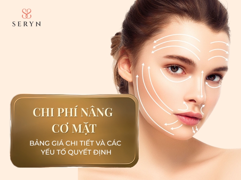 Chi phí nâng cơ mặt: Bảng giá chi tiết và các yếu tố quyết định