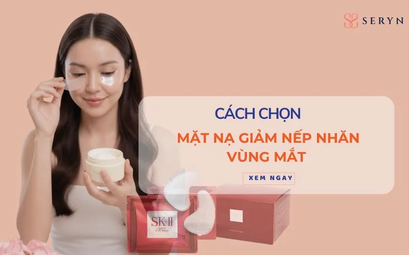 Cách chọn mặt nạ giảm nếp nhăn vùng mắt chuẩn Chuyên gia