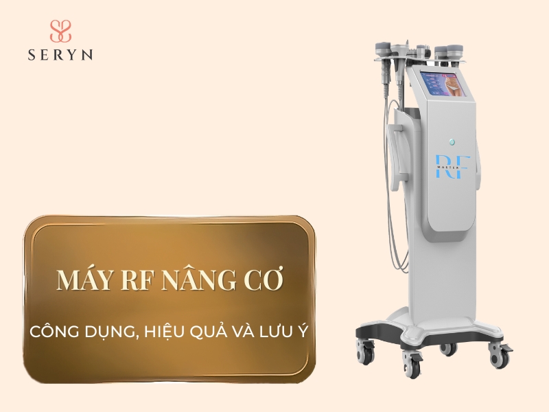 Máy RF nâng cơ: Công dụng, hiệu quả và lưu ý