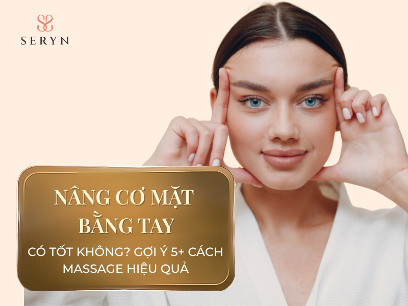 Nâng cơ mặt bằng tay có tốt không? 5+ cách massage hiệu quả