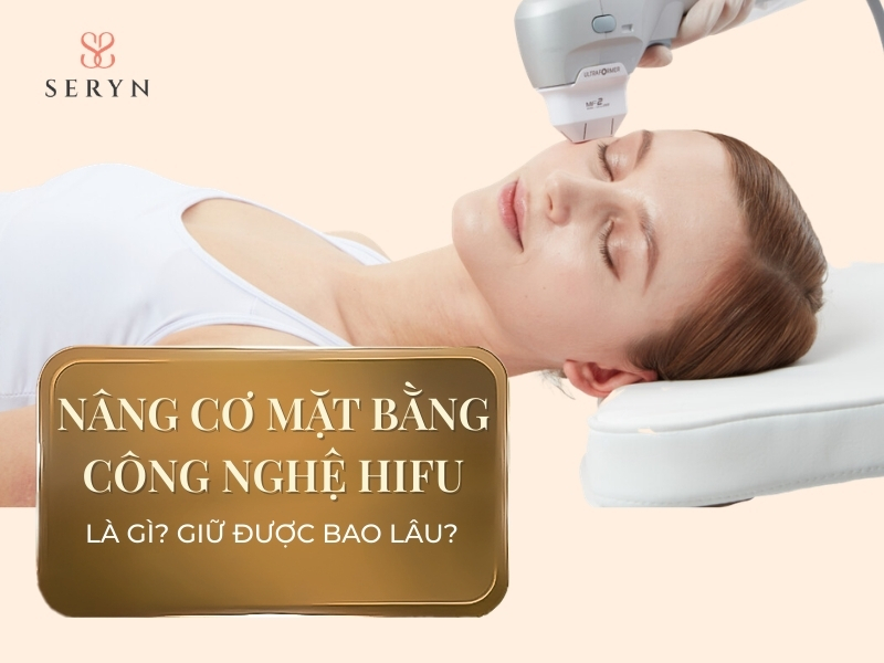 Nâng cơ mặt bằng công nghệ hifu là gì? Giữ được bao lâu?