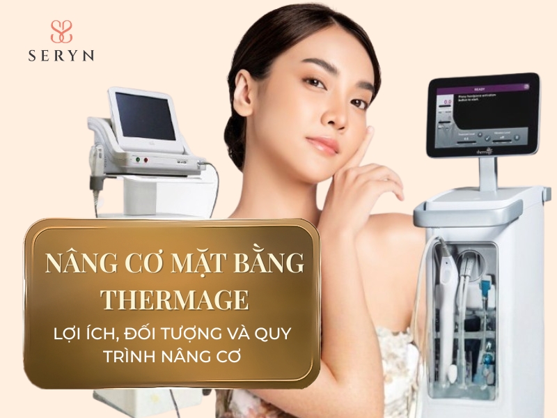 Nâng Cơ Mặt Bằng Thermage: Lợi ích, đối tượng và quy trình nâng cơ