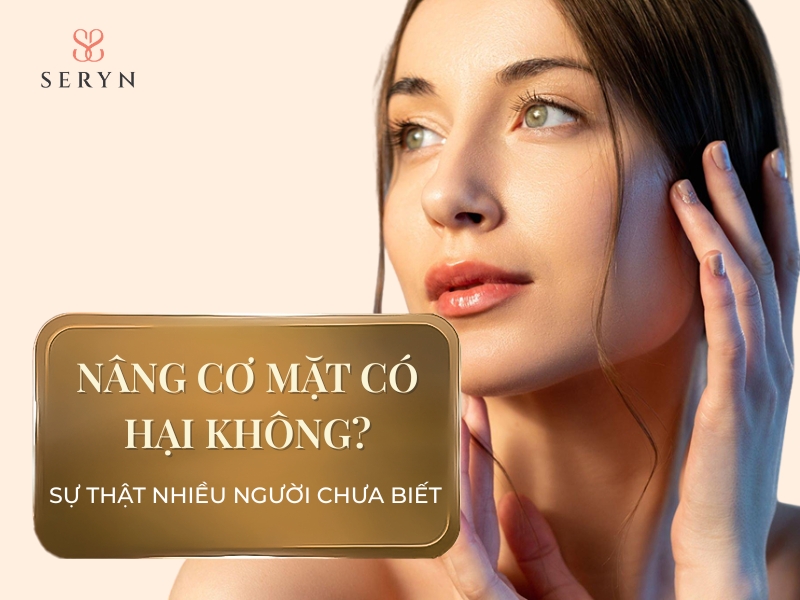 Nâng cơ mặt có hại không? Sự thật nhiều người chưa biết