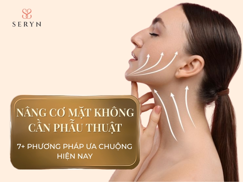 7+ phương pháp nâng cơ mặt không cần phẫu thuật ưa chuộng hiện nay