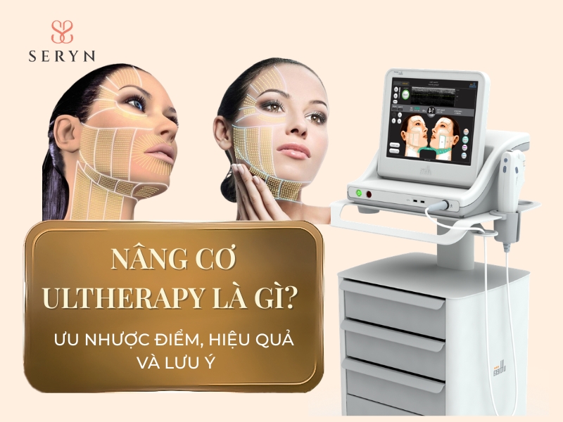 Nâng cơ Ultherapy là gì? Ưu nhược điểm, hiệu quả và lưu ý