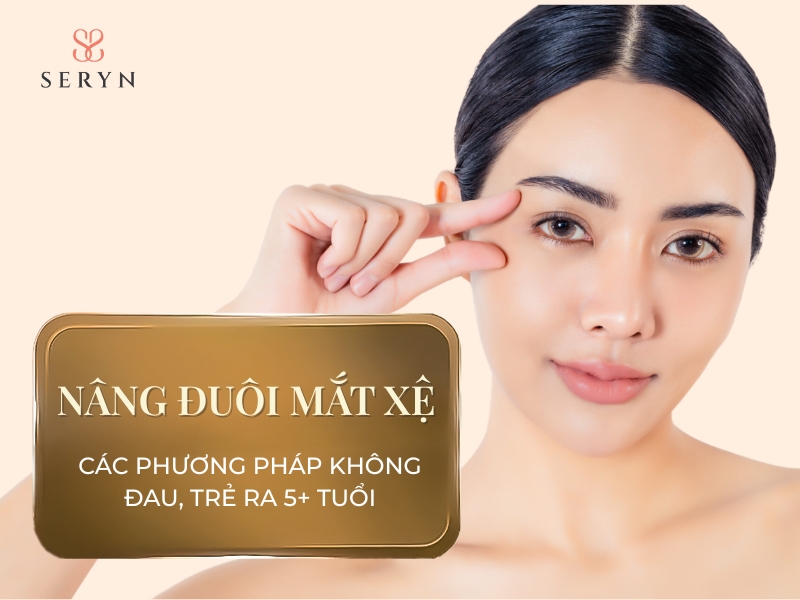 Các phương pháp nâng đuôi mắt xệ không đau, trẻ ra 5+ tuổi
